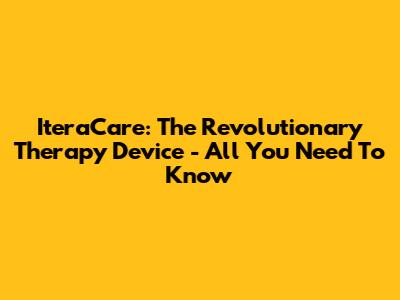 IteraCare: The Revolutionary Therapy Device - All You Need To Know