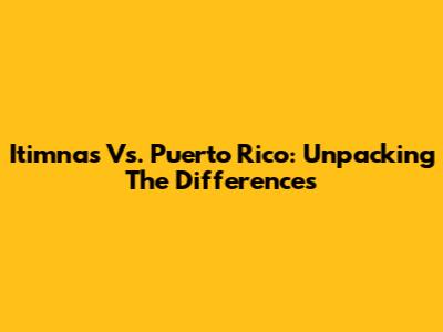 Itimnas Vs. Puerto Rico: Unpacking The Differences