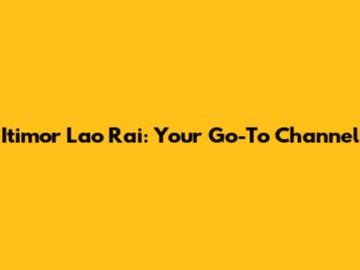 Itimor Lao Rai: Your Go-To Channel