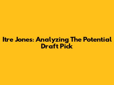 Itre Jones: Analyzing The Potential Draft Pick