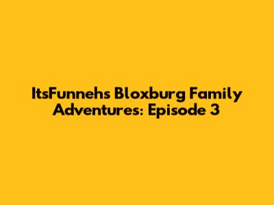 ItsFunneh's Bloxburg Family Adventures: Episode 3