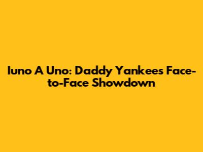 Iuno A Uno: Daddy Yankee's Face-to-Face Showdown