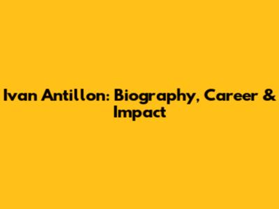Ivan Antillon: Biography, Career & Impact