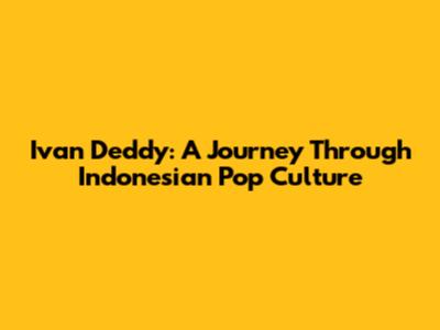 Ivan Deddy: A Journey Through Indonesian Pop Culture