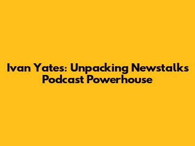 Ivan Yates: Unpacking Newstalk's Podcast Powerhouse