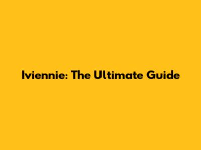 Iviennie: The Ultimate Guide