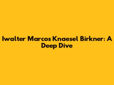 Iwalter Marcos Knaesel Birkner: A Deep Dive