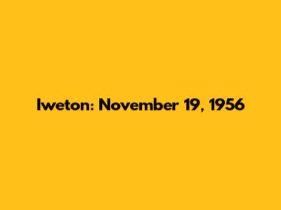 Iweton: November 19, 1956