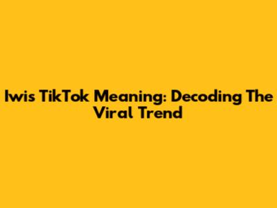 Iwis TikTok Meaning: Decoding The Viral Trend