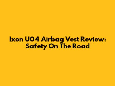 Ixon U04 Airbag Vest Review: Safety On The Road