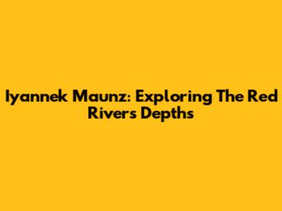Iyannek Maunz: Exploring The Red River's Depths