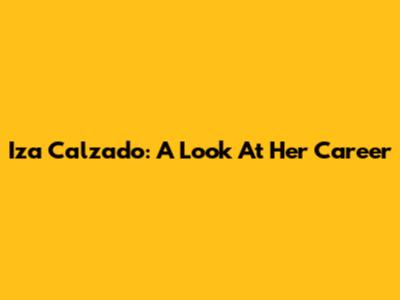 Iza Calzado: A Look At Her Career