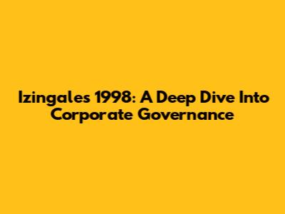 Izingales 1998: A Deep Dive Into Corporate Governance