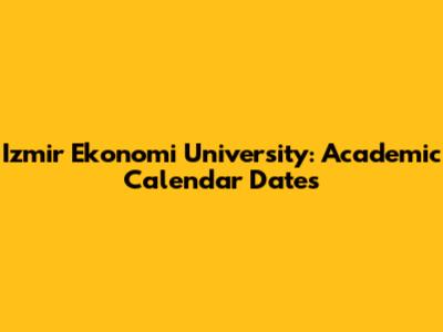 Izmir Ekonomi University: Academic Calendar Dates