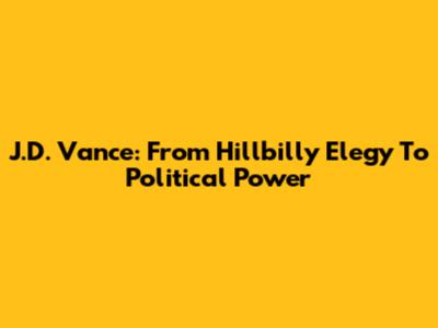 J.D. Vance: From Hillbilly Elegy To Political Power
