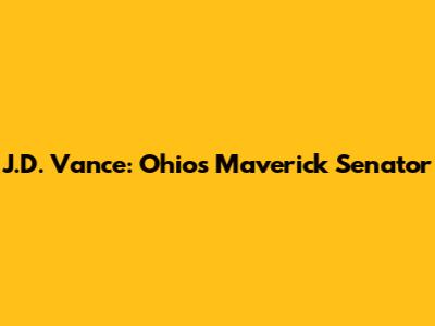 J.D. Vance: Ohio's Maverick Senator