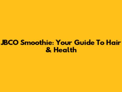 JBCO Smoothie: Your Guide To Hair & Health