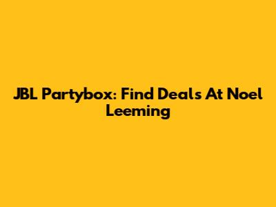 JBL Partybox: Find Deals At Noel Leeming