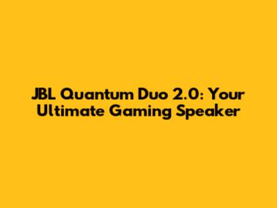 JBL Quantum Duo 2.0: Your Ultimate Gaming Speaker