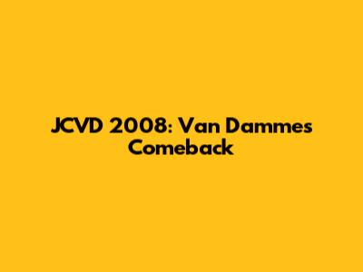 JCVD 2008: Van Damme's Comeback