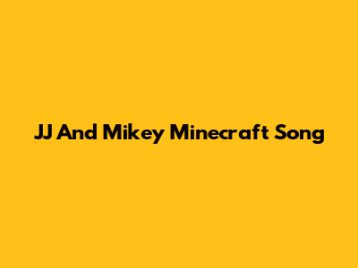 JJ And Mikey Minecraft Song