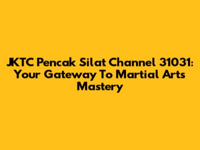 JKTC Pencak Silat Channel 31031: Your Gateway To Martial Arts Mastery