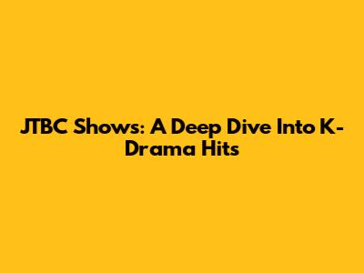 JTBC Shows: A Deep Dive Into K-Drama Hits