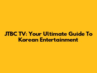 JTBC TV: Your Ultimate Guide To Korean Entertainment
