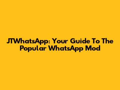 JTWhatsApp: Your Guide To The Popular WhatsApp Mod