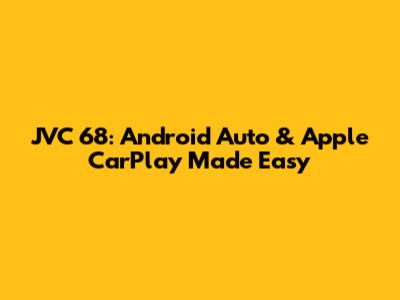 JVC 68: Android Auto & Apple CarPlay Made Easy