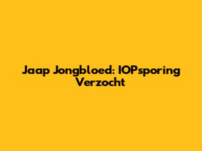 Jaap Jongbloed: IOPsporing Verzocht