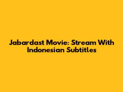 Jabardast Movie: Stream With Indonesian Subtitles