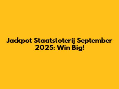 Jackpot Staatsloterij September 2025: Win Big!