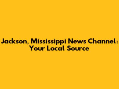 Jackson, Mississippi News Channel: Your Local Source