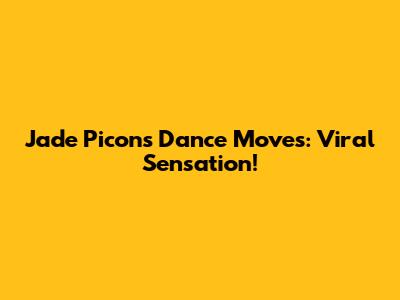 Jade Picon's Dance Moves: Viral Sensation!