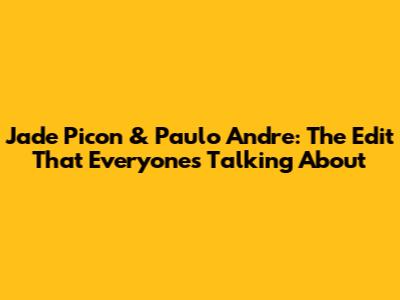 Jade Picon & Paulo Andre: The Edit That Everyone's Talking About
