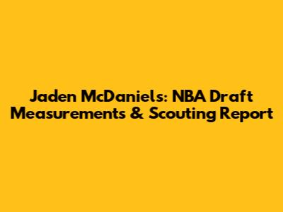 Jaden McDaniels: NBA Draft Measurements & Scouting Report