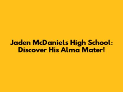 Jaden McDaniels High School: Discover His Alma Mater!
