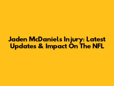 Jaden McDaniels Injury: Latest Updates & Impact On The NFL