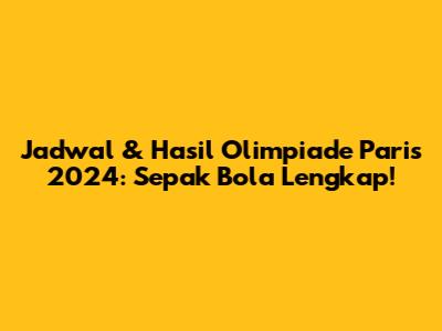 Jadwal & Hasil Olimpiade Paris 2024: Sepak Bola Lengkap!