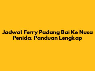 Jadwal Ferry Padang Bai Ke Nusa Penida: Panduan Lengkap