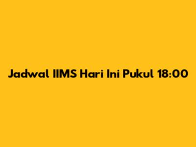 Jadwal IIMS Hari Ini Pukul 18:00