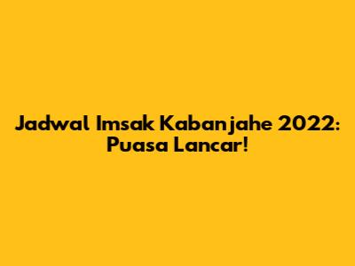 Jadwal Imsak Kabanjahe 2022: Puasa Lancar!