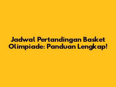 Jadwal Pertandingan Basket Olimpiade: Panduan Lengkap!