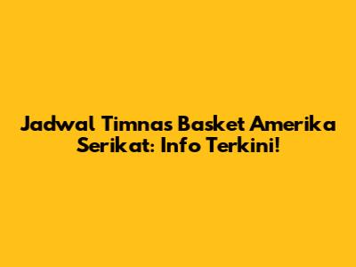 Jadwal Timnas Basket Amerika Serikat: Info Terkini!
