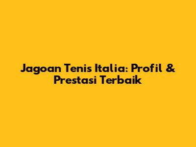 Jagoan Tenis Italia: Profil & Prestasi Terbaik