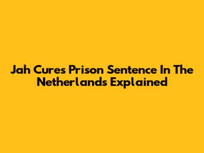 Jah Cure's Prison Sentence In The Netherlands Explained