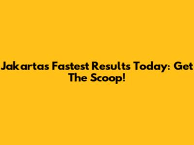 Jakarta's Fastest Results Today: Get The Scoop!
