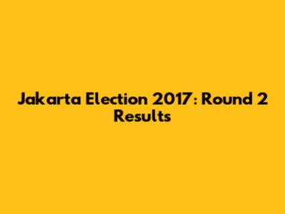 Jakarta Election 2017: Round 2 Results