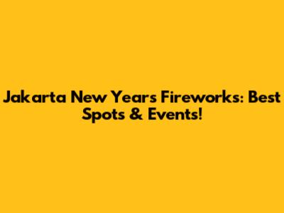 Jakarta New Year's Fireworks: Best Spots & Events!